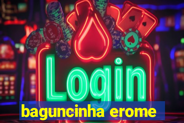 baguncinha erome